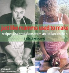 Antinozzi, Lella - Just Like Mamma Used to Make: Recipes and Traditions from an Italian Kitchen