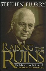 Flurry, Stephen - Raising the Ruins: The Fight to Revive the Legacy of Herbert W. Armstrong