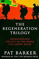 Barker, Pat - The Regeneration Trilogy: Regeneration; The Eye in the Door; The Ghost Road