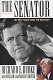 Burke, Richard E. - The Senator: My Ten Years With Ted Kennedy