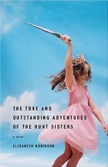 Robinson, Elisabeth - The True and Outstanding Adventures of the Hunt Sisters