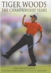 Rosaforte, Tim - Tiger Woods: The Championship Years