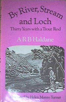Haldane, A.R.B. - By River, Stream and Loch: Thirty Years with a Trout Rod