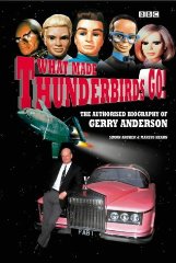 Marcus Hearn, Simon Archer - What Made Thunderbirds Go!: The Authorised Biography of Gerry Anderson