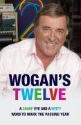 Wogan, Terry - Wogan's Twelve: A Sharp Eye and a Witty Word to Mark the Passing Year
