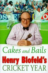 Blofeld, Henry - Cakes and Bails: Henry Blofeld's Cricket Year