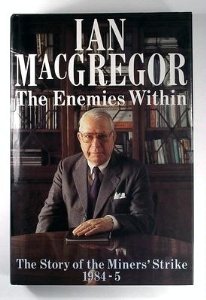 MacGregor, Ian - The Enemies Within: Story of the Miners' Strike