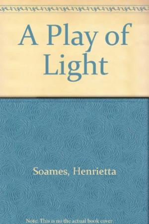 Soames, Henrietta - A Play of Light