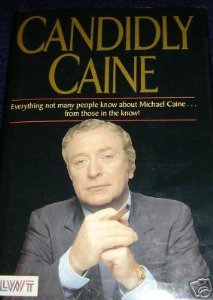 Gallagher, Elaine - Candidly Caine: Everything Not Many People Know About Michael Caine...from Those in the Know