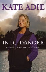 Adie, Kate - Into Danger: Risking Your Life for Work