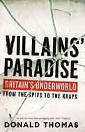Thomas, Donald Serrell - Villains' Paradise : Britain's Underworld from the Spivs to the Krays