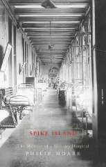 Hoare, Philip - Spike Island: The Memory Of A Military Hospital(Signed)
