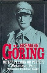 Paul, Wolfgang - Hermann Goring: Hitler Paladin or Puppet?