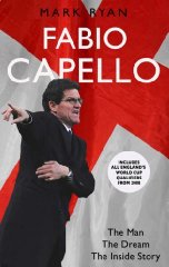 Mark Ryan - Fabio Capello: The Man, the Dream, the Inside Story