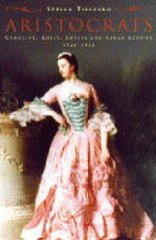 Tillyard, Stella - Aristocrats: Caroline, Emily, Louisa and Sarah Lennox 1740-1832