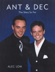 Lom, Alec - Ant and Dec: An Intimate Portrait of the Best Friends of British TV