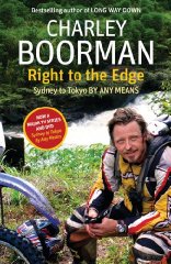 Boorman, Charley - Right to the Edge: Sydney to Tokyo by Any Means