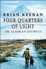 Keenan, Brian - Four Quarters of Light: An Alaskan Journey