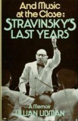 Libman, Lillian - And Music at the Close: Stravinsky's Last Years