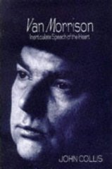 Collis, John - Van Morrison: Inarticulate Speech of the Heart