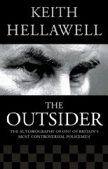 Hellawell, Keith - Outsider: The Autobiography of One of Britain's Most Controversial Policemen