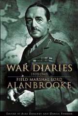 Alan Brooke Alanbrooke - War Diaries 1939-1945: Field Marshal Lord Alanbrooke