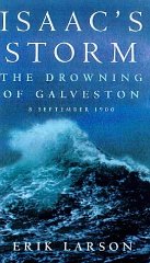 Larson, Erik - Isaac's Storm: The Drowning of Galveston - 8 September 1900