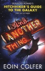 Colfer, Eoin - And Another Thing ... Douglas Adams's Hitchhiker's Guide to the Galaxy: Part Six of Three