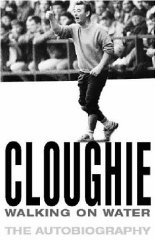 Clough, Brian - Cloughie: Walking on Water