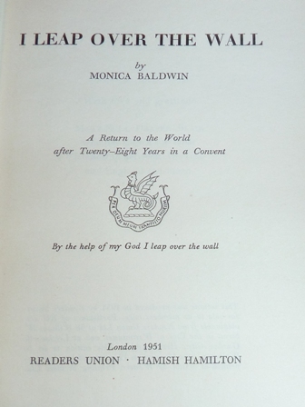 Monica Baldwin - I Leap Over The Wall A Return To The World After 28 Years in a Convent