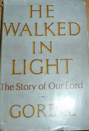 Barnes, Ronald Gorell - He Walked in Light: The Story of Our Lord