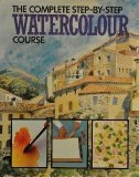 Whittlesea, Mike - Complete Step By Step Watercolour Course