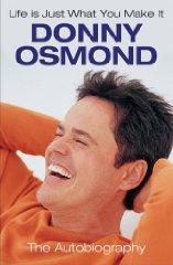 Osmond, Donny - Life Is Just What You Make It: The Autobiography
