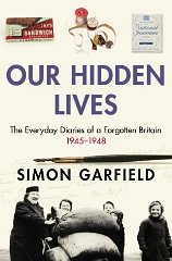 Garfield, Simon - Our Hidden Lives: The Everyday Diaries Of A Forgotten Britain 1945-1948