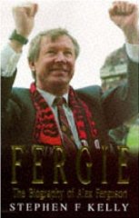 Kelly, Stephen F. - Fergie: Biography of Alex Ferguson