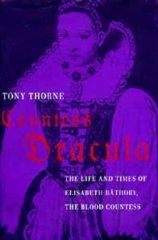 Thorne, Tony - Countess Dracula: Life and Times of Elisabeth Bathory, the Blood Countess