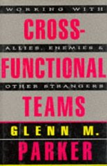 Parker, Glenn M. - Cross-Functional Teams : Working With Allies, Enemies, and Other Strangers
