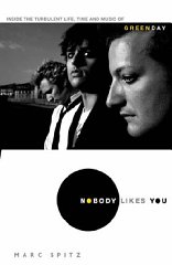 Spitz, Marc - Nobody Likes You : Inside the Turbulent Life, Times, and Music of Green Day