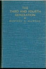 Allwood, Montagu C. - The Third and Fourth Generation: Volume I