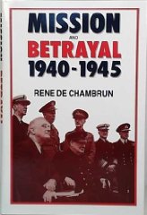 Chambrun, René de - Mission and Betrayal, 1940-1945: My Crusade for England