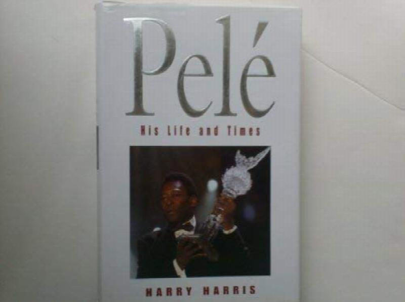 Harris, Harry - Pele: His Life and Times