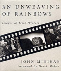Minihan, John - An Unweaving of Rainbows: Images of Irish Writers