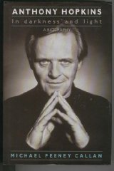 Callan, Michael Feeney - Anthony Hopkins: In Darkness and Light - A Biography