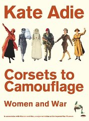 Adie, Kate - Corsets to Camouflage: Women and War