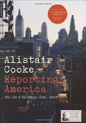 Cooke, Alistair - Reporting America: The Life of the Nation 1946 - 2004
