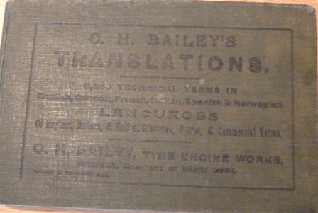 C.H. Bailey - C.H. Bailey's Translations -Technical terms in English, German, French, Italian, Spanish and Norwegian languages of engine, boilers & hull of steamers, stores & commercial terms.