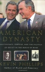 Phillips, Kevin - American Dynasty: Aristocracy, Fortune, and the Politics of Deceit in the House of Bush