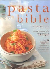 Wright, Jeni - The Pasta Bible: A Complete Guide to All the Varieties and Styles of Pasta