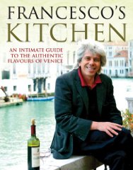 Mosto, Francesco da - Francesco's Kitchen: An Intimate Guide to the Authentic Flavours of Venice