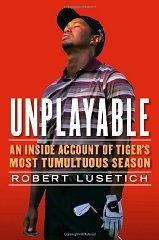 Lusetich, Robert - Unplayable: An Inside Account of Tiger's Most Tumultuous Season